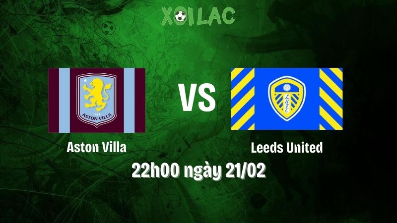 Nhận định bóng đá Aston Villa vs Leeds United